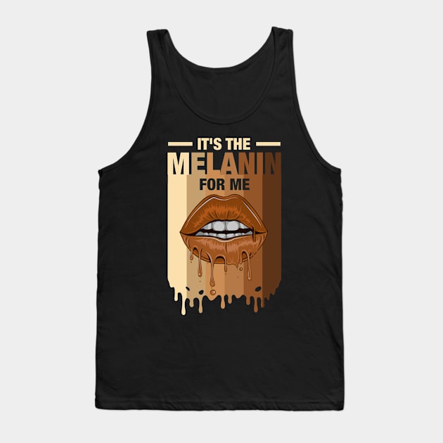 It's The Melanin For Me Melanated Black History Juneteenth Tank Top by Schied Tungu 